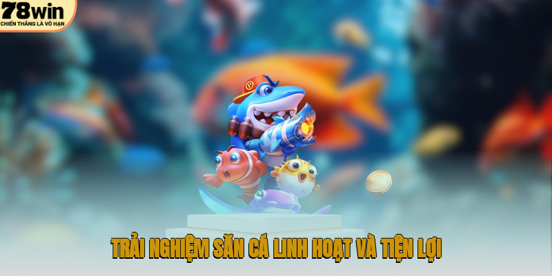Bắn Cá Online – Chinh Phục Đại Dương, Kiếm Thưởng Hấp Dẫn 4 Trải nghiệm săn cá linh hoạt và tiện lợi