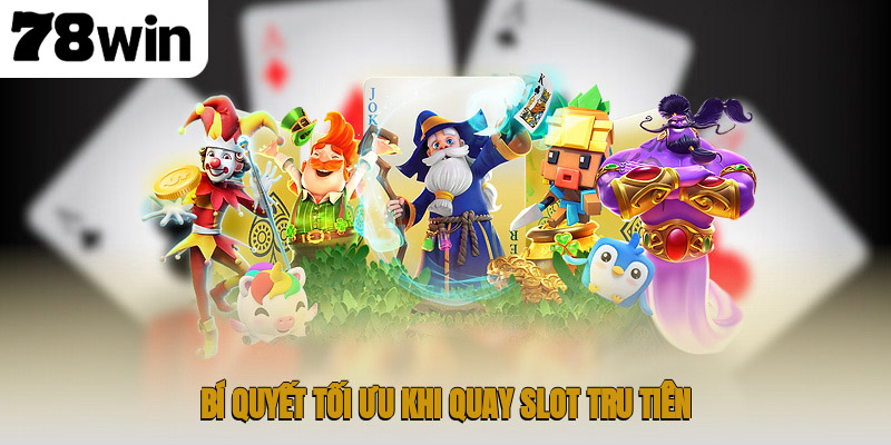 Quay Slot Tru Tiên – Hành Trình Tiên Hiệp Đầy Bất Ngờ 3 Bí quyết tối ưu khi quay slot Tru Tiên