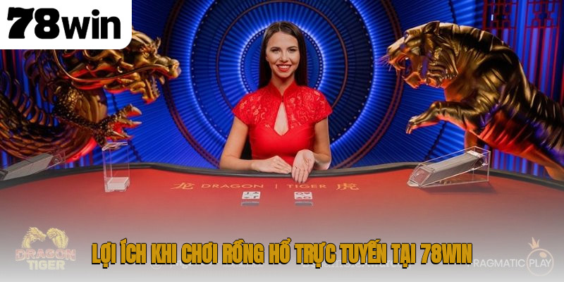 Hướng Dẫn Chi Tiết Cách Chơi Rồng Hổ Trực Tuyến Tại 78win 4 Lợi ích khi chơi rồng hổ trực tuyến tại 78WIN