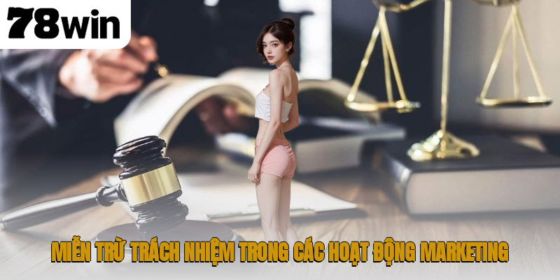 Chính Sách Miễn Trừ Trách Nhiệm 78WIN – Hướng Dẫn Toàn Diện 2 Miễn trừ trách nhiệm trong các hoạt động marketing