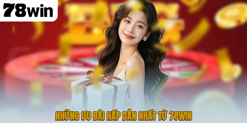 Khuyến Mãi 78WIN – Cơ Hội Nhận Thưởng Đỉnh Cao 1 Những ưu đãi hấp dẫn nhất từ 78WIN