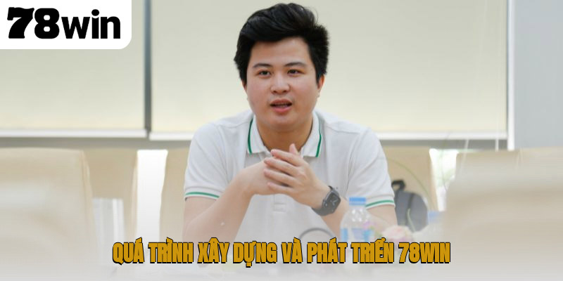 CEO Duy Mạnh – Người Chìa Khóa Thành Công Của 78WIN 2 Quá trình xây dựng và phát triển 78WIN