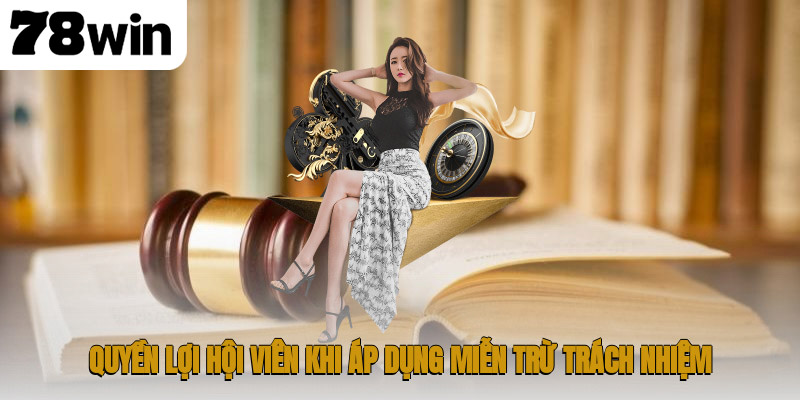 Chính Sách Miễn Trừ Trách Nhiệm 78WIN – Hướng Dẫn Toàn Diện 3 Quyền lợi hội viên khi áp dụng miễn trừ trách nhiệm