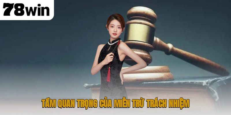 Chính Sách Miễn Trừ Trách Nhiệm 78WIN – Hướng Dẫn Toàn Diện 1 Tầm quan trọng của miễn trừ trách nhiệm