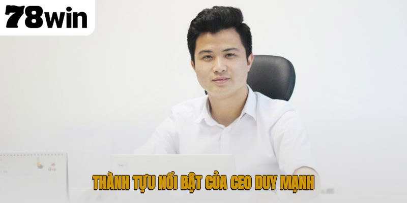 CEO Duy Mạnh – Người Chìa Khóa Thành Công Của 78WIN 3 Thành tựu nổi bật của CEO Duy Mạnh